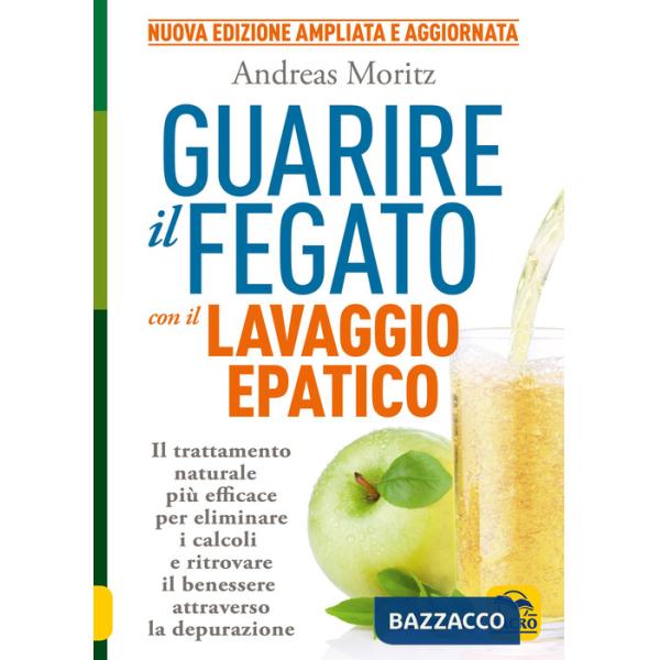 Guarire il fegato con il lavaggio epatico. Il trattamento naturale più efficace per eliminare i calcoli e ritrovare il benessere