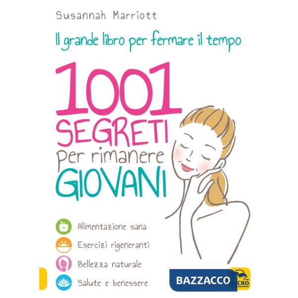 1001 segreti per rimanere giovani. Il grande libro per fermare il tempo