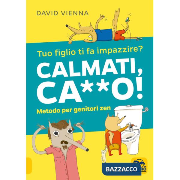 Calmati ca**o! Metodo per genitori zen