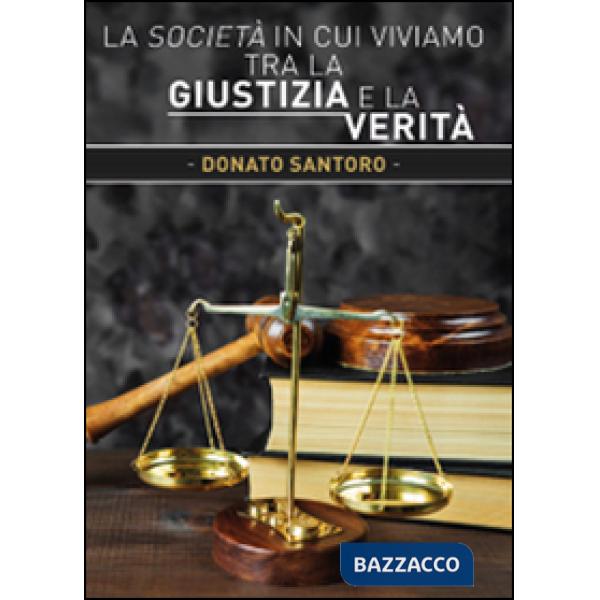 Società in cui viviamo tra la giustizia e la verità (La)