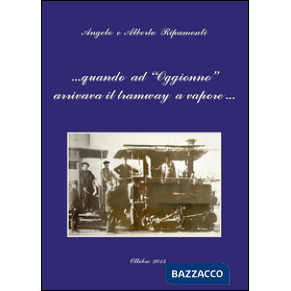 Quando ad Oggionno arrivava il tramway a vapore...