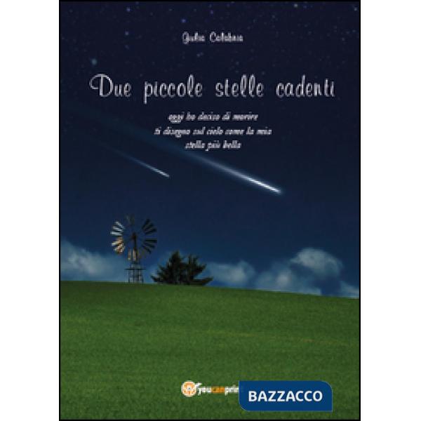 Due piccole stelle cadenti. Oggi ho deciso di morire, ti disegno sul cielo come 