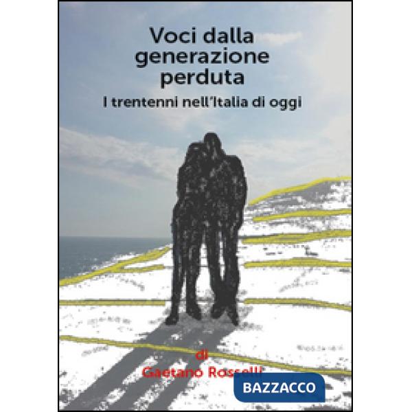 Voci dalla generazione perduta. I trentenni nell'Italia di oggi