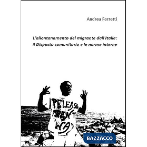 Allontanamento del migrante dall'Italia: il disposto comunitario e le norme inte