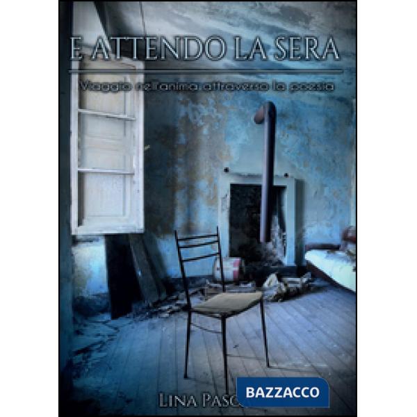 E attendo la sera. Viaggio nell'anima attraverso la poesia