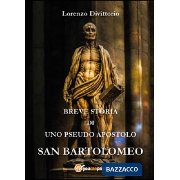 Breve storia di uno pseudo apostolo: san Bartolomeo