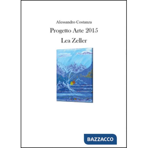 Progetto Arte 2015. Lea Zeller