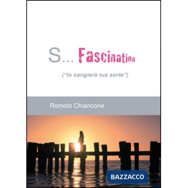 S... Fascination (Io cangierò tua sorte)