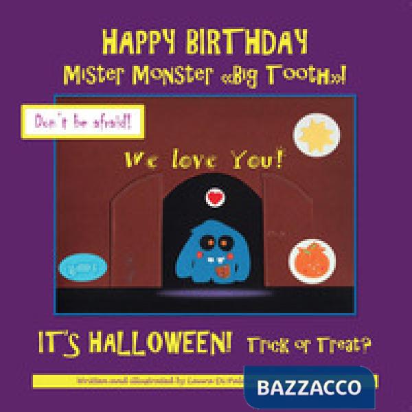 Happy birthday Mister Monster. «Big Tooth»! It's Halloween! Trick or treat?