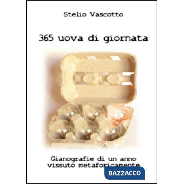 365 uova di giornata. Gianografie di un anno vissuto metaforicamente