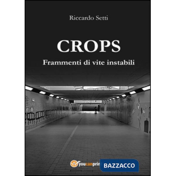 CROPS. Frammenti di vite instabili