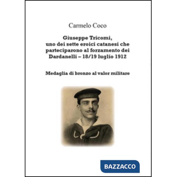 Giuseppe Tricomi, uno dei sette eroici catanesi che parteciparono al forzamento 