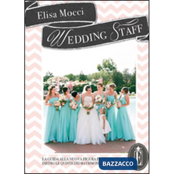 Wedding staff. La guida alla nuova figura professionale dietro le quinte dei mat