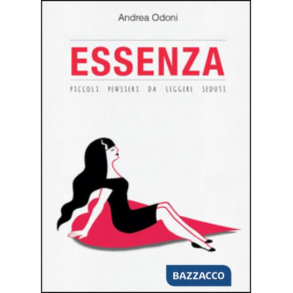 Essenza. Piccoli pensieri da leggere seduti