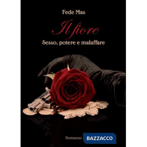 Fiore. Sesso, potere e malaffare (Il)