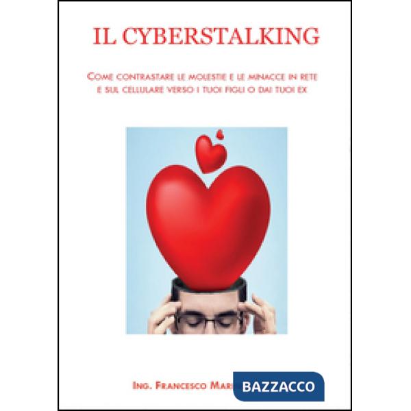 Cyberstalking. Come contrastare le molestie e le minacce in rete e sul cellulare