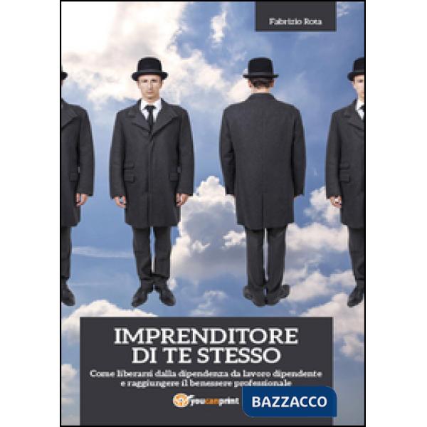 Imprenditore di te stesso: come liberarsi dalla dipendenza da lavoro dipendente 