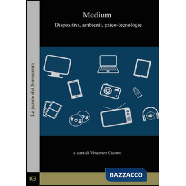 Medium. Dispositivi, ambienti, psico-tecnologie