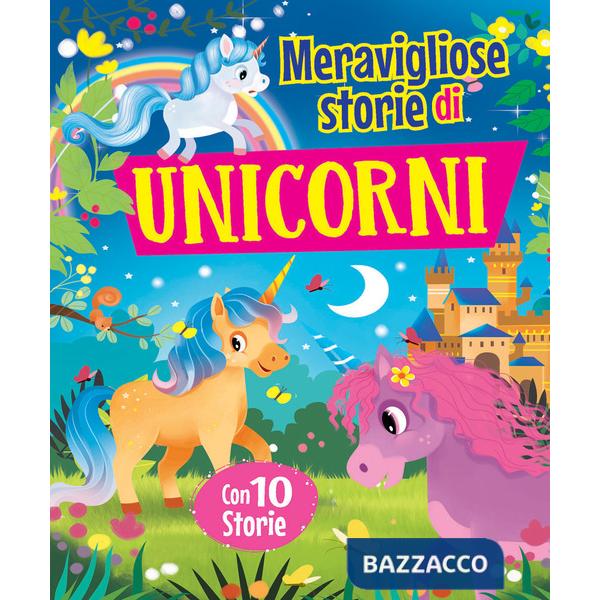 Meravigliose storie di unicorni. Ediz. a colori