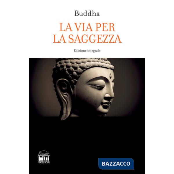 Buddha. La via per la saggezza. Ediz. integrale