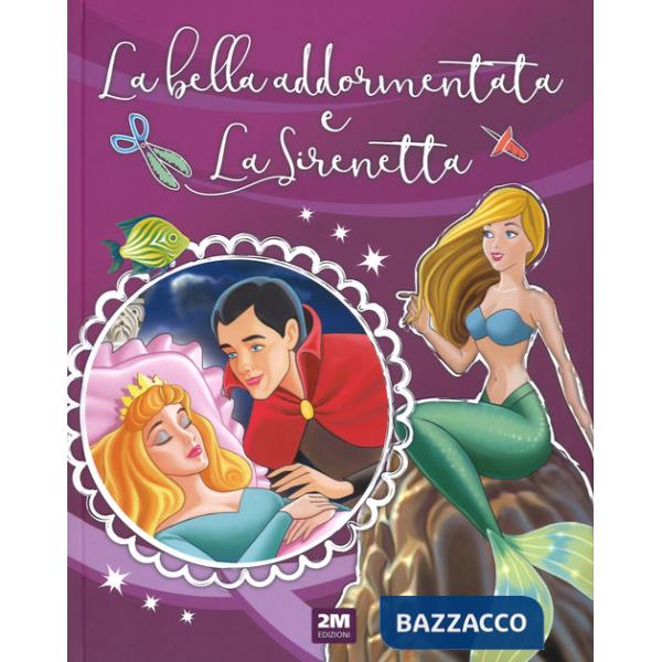 Bella addormentata nel bosco-La sirenetta. Incantevoli fiabe. Ediz. a colori (La)