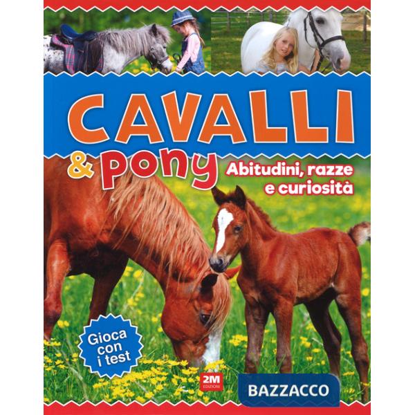 Cavalli & poni. Abitudini, razze e curiosità. Ediz. a colori