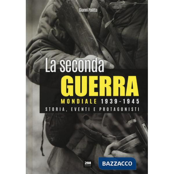 Seconda guerra mondiale. Storia, eventi, protagonisti (1939-1945) (La)