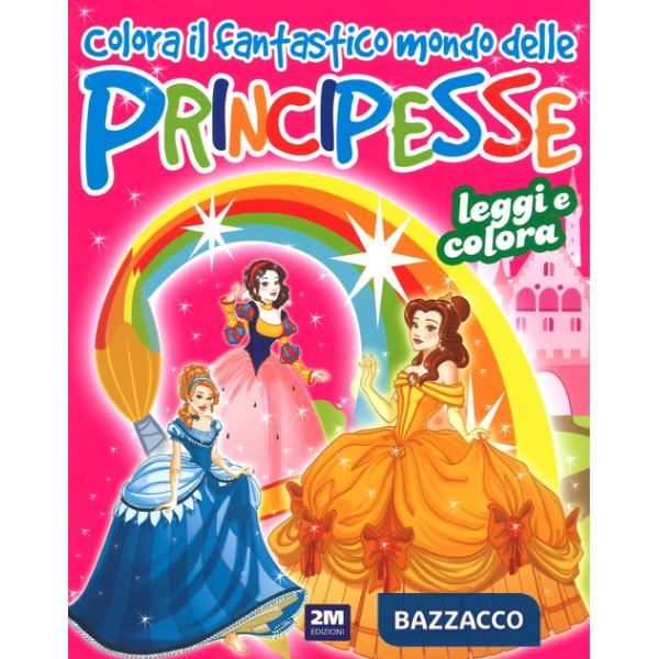 Colora il fantastico mondo delle principesse. Ediz. a colori