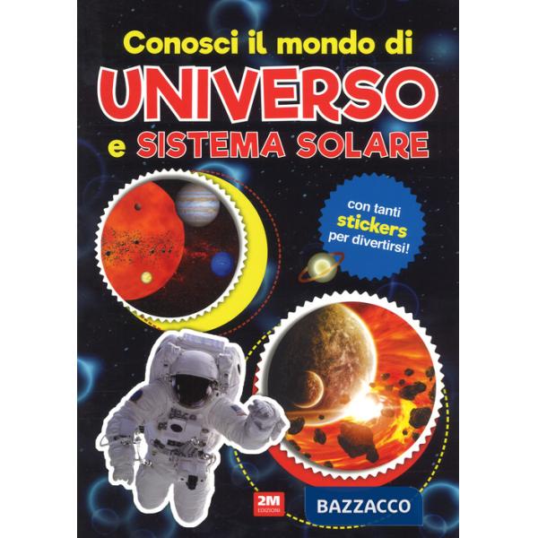 Conosci il mondo di universo e sistemi solari. Con adesivi. Ediz. a colori