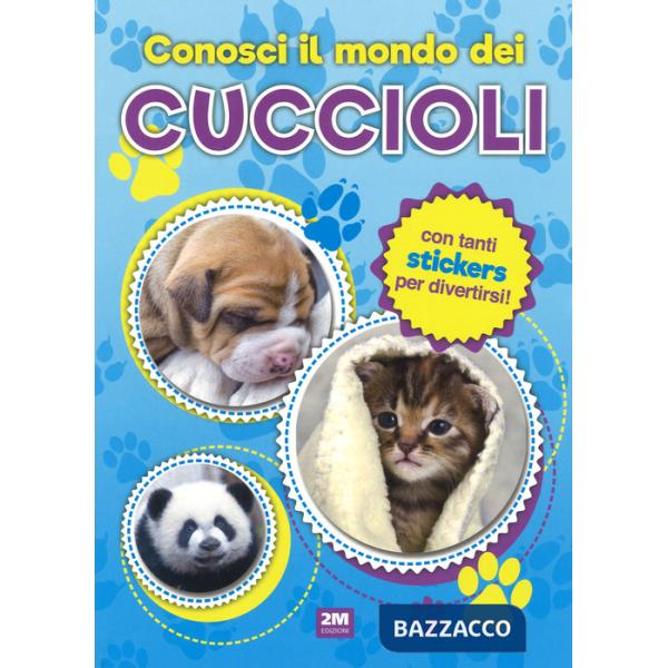 Conosci il mondo dei cuccioli. Con adesivi. Ediz. a colori