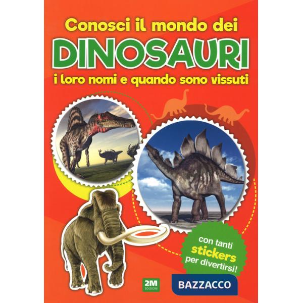 Conosci il mondo dei dinosauri, i loro nomi e quando sono vissuti. Con adesivi. Ediz. a colori