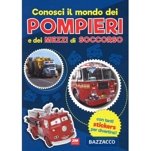 Conosci il mondo dei pompieri e dei mezzi di soccorso. Con adesivi. Ediz. a colori