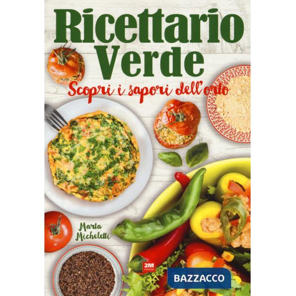 Ricettario verde. Scopri i sapori dell'orto