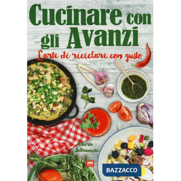 Cucinare con gli avanzi. L'arte di riciclare con gusto