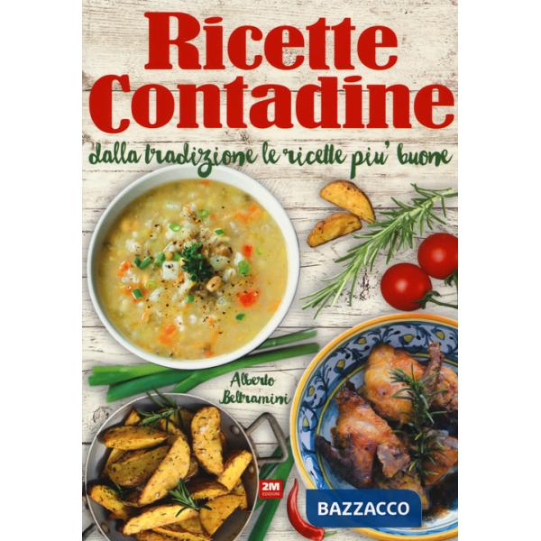 Ricette contadine. Dalla tradizione le ricette più buone