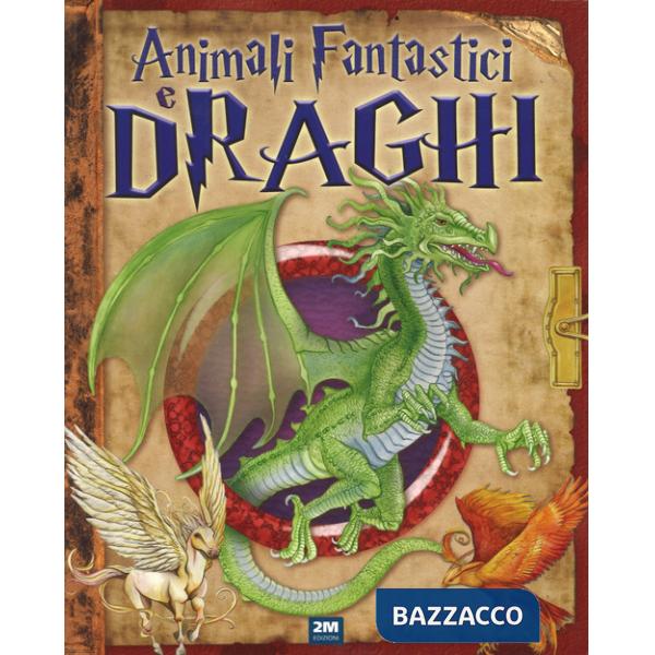 Animali fantastici e draghi. Ediz. a colori