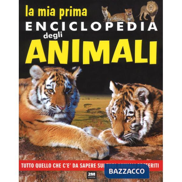 Mia prima enciclopedia degli animali. Tutto quello che c'è da sapere sui tuoi animali preferiti. Ediz. a colori (La)