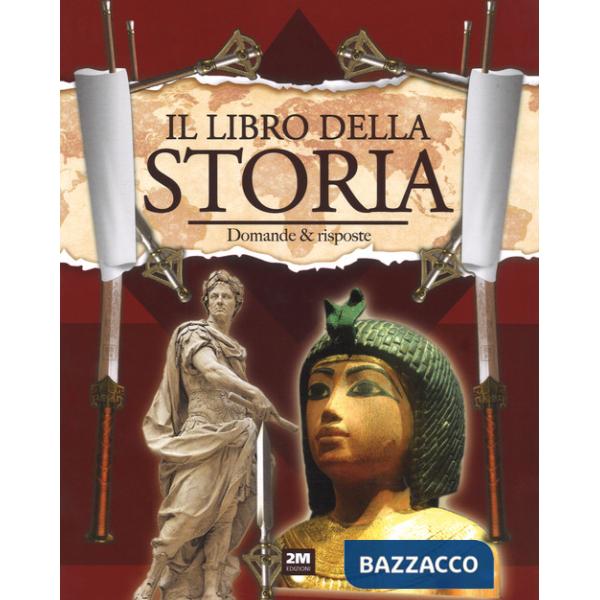 Viaggiamo nel tempo. Il libro della storia. Domande & risposte