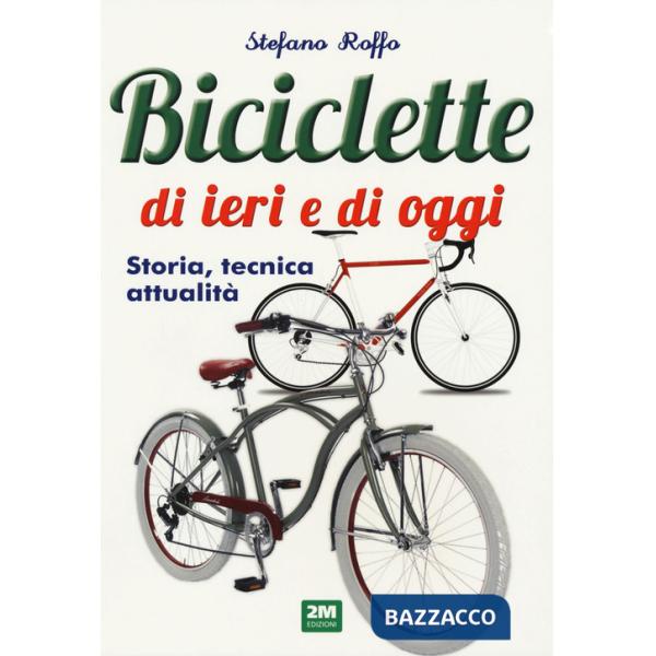 Manuale delle biciclette di ieri e di oggi. Storia, tecnica e attualità