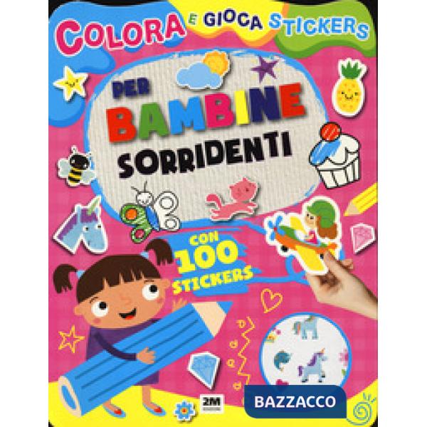 Per bambine sorridenti. Colora e gioca stickers. Ediz. a colori