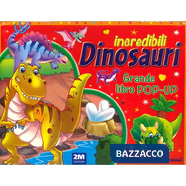 Incredibili dinosauri. Grande libro pop-up. Ediz. a colori