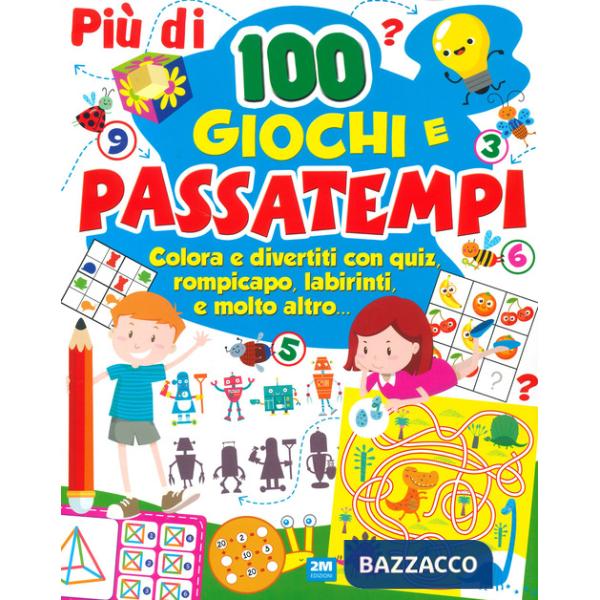 Più di 100 giochi e passatempi. Colora e divertiti con quiz, rompicapo, labirinti e molto altro...