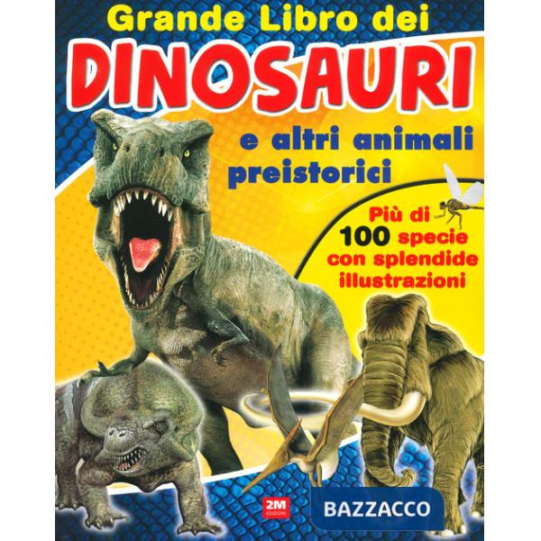 Grande libro dei dinosauri e altri animali preistorici. Ediz. a colori