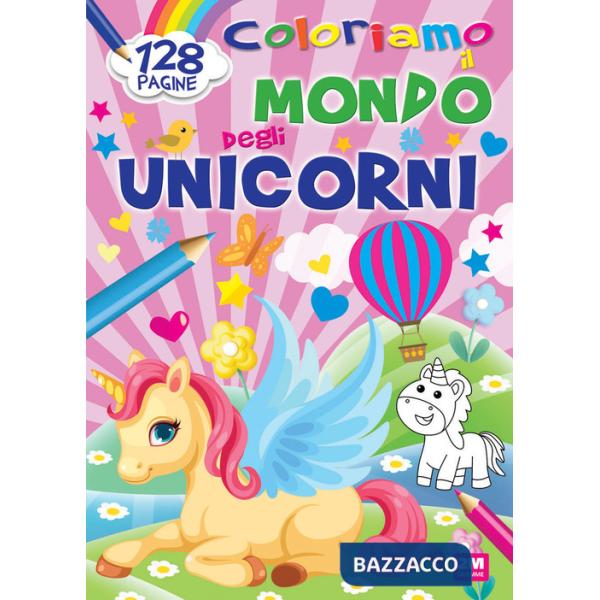 Coloriamo il mondo degli unicorni. Ediz. a colori