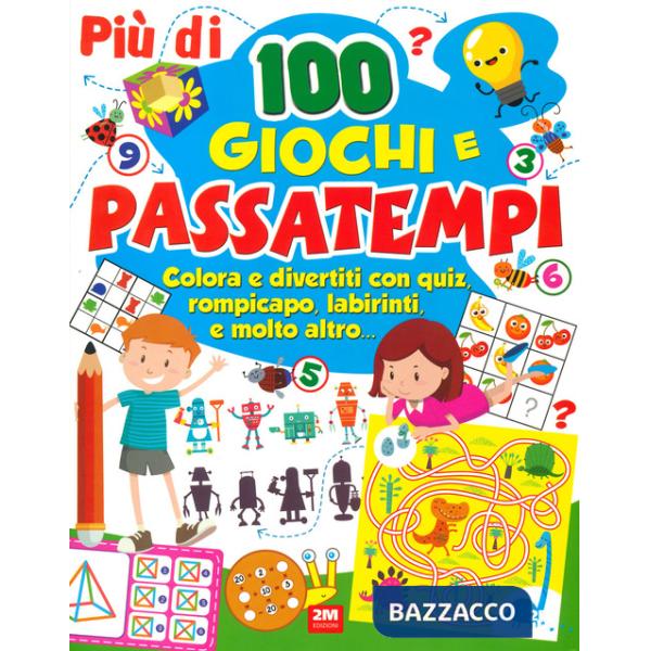 Più di 100 giochi e passatempi. Colora e divertiti con quiz, rompicapo, labirinti e molto altro...