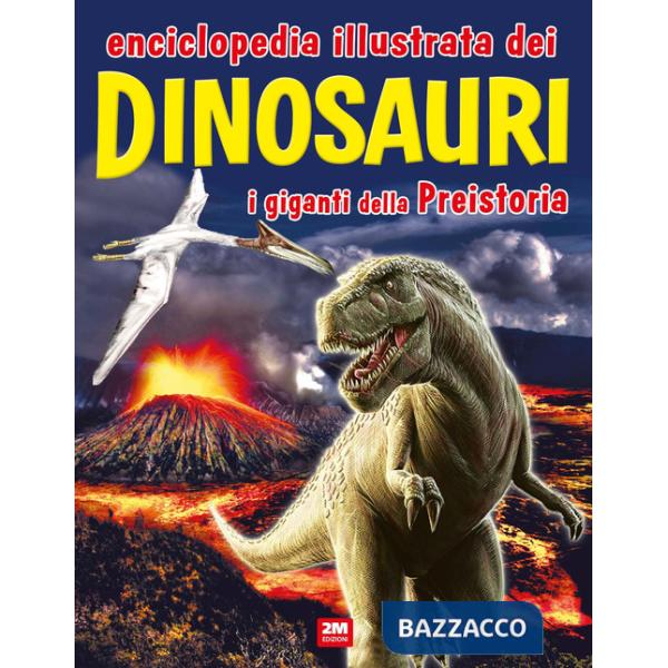 Enciclopedia illustrata dei dinosauri. I giganti della Preistoria