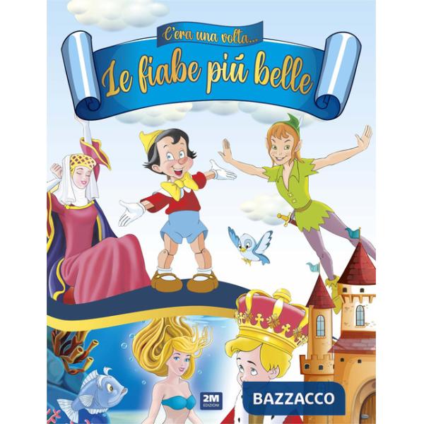 C'era una volta. Le fiabe più belle. Ediz. a colori