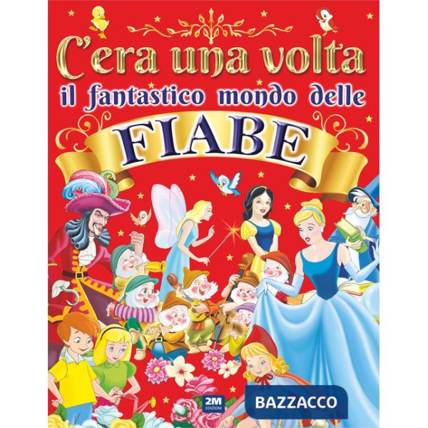 C'era una volta il fantastico mondo delle fiabe. Ediz. a colori