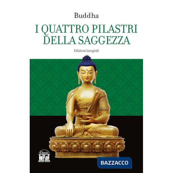 Quattro pilastri della saggezza-Dhamma Pada (I versetti della legge). Ediz. integrale (I)