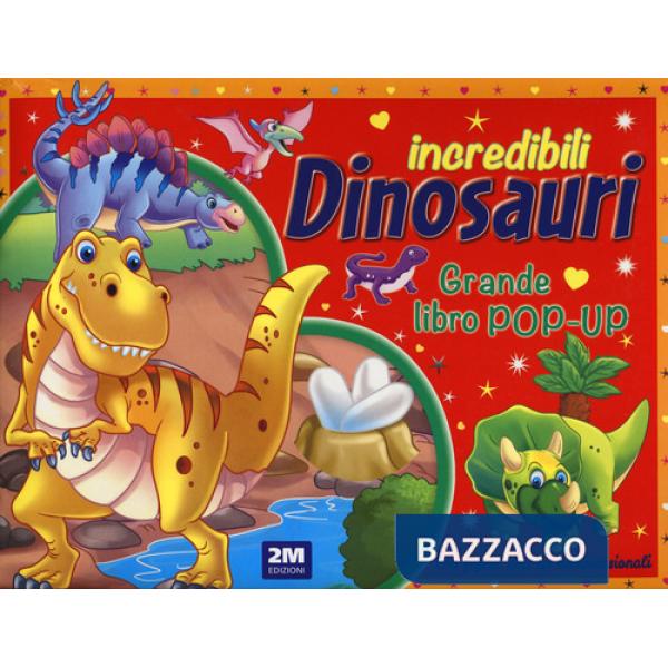 Incredibili dinosauri. Grande libro pop-up. Ediz. a colori